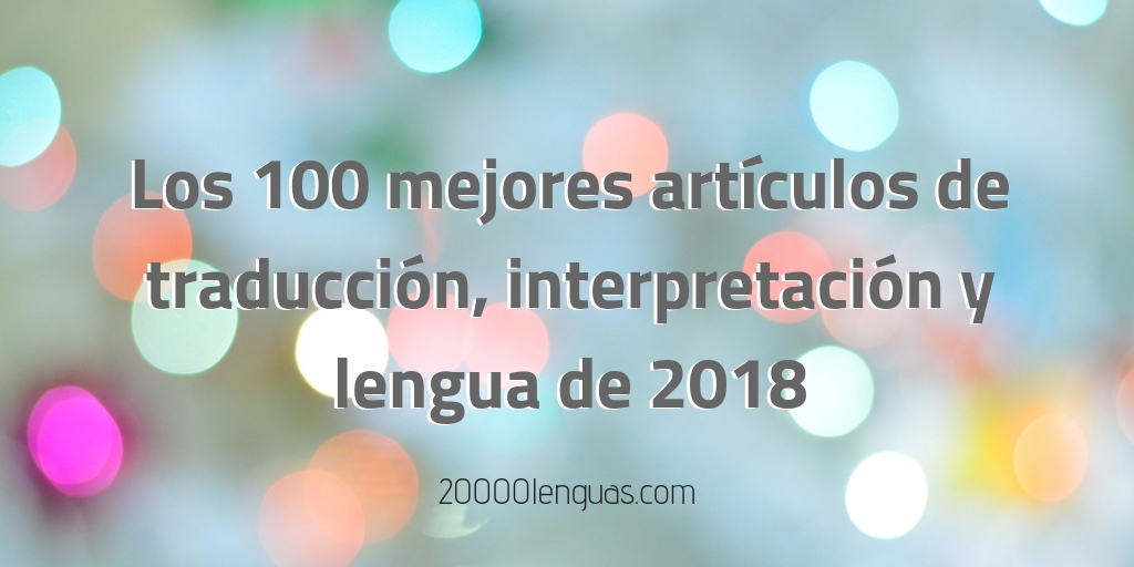 Los 100 mejores artículos de traducción, interpretación y lengua de 2018
